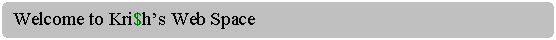 Rounded Rectangle: Welcome to Kri$h�s Web Space 