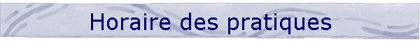 Horaire des pratiques