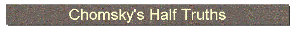 Chomsky's Half Truths