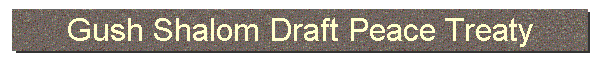 Gush Shalom Draft Peace Treaty