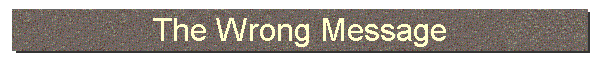 The Wrong Message