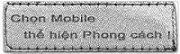 Chọn mobile dể thể thể hiện phong cách