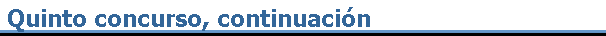 Quinto concurso, continuaci�n
