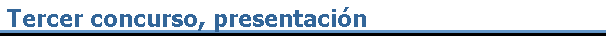 Tercer concurso, presentaci�n