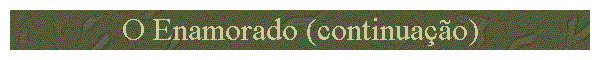 O Enamorado (continua��o)