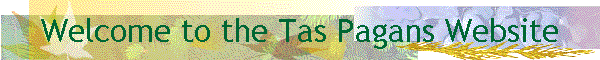 Welcome to the Tas Pagans Website