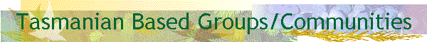 Tasmanian Based Groups/Communities