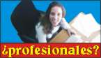 �S� lo que Ud. necesita son profesionales?