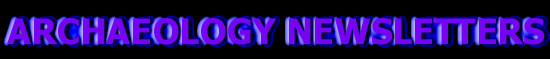 ARCHAEOLOGY NEWSLETTERS