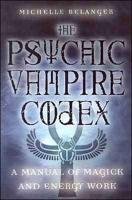 The Psychic Vampire Codex: a manual of magick and energy work