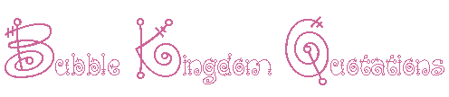 Bubble Kingdon Quotations