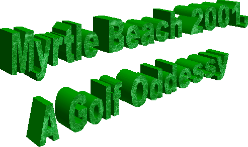 Myrtle Beach 2001, A Golf Oddessy