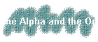 The Alpha and the Omega