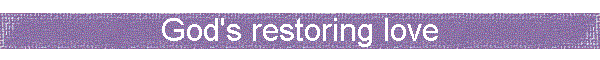 God's restoring love