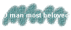 O man most beloved
