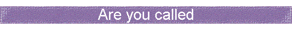 Are you called