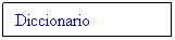 Cuadro de texto: Diccionario
