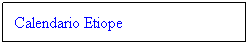 Cuadro de texto: Calendario Etiope
