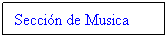 Cuadro de texto: Secci�n de Musica 
