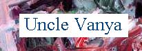 Click here for 'Uncle Vanya'