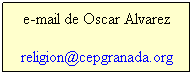 Cuadro de texto: e-mail de Oscar Alvarez
granacep@yahoo.es
Tel. movil: 675020276
