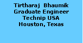 Text Box: Tirtharaj  BhaumikGraduate Engineer Technip USAHouston, Texas