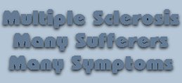 Multiple Sclerosis...Many Sufferers...Many Symptoms