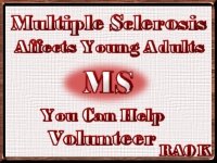 MS AFFECTS YOUNG ADULTS... YOU CAN HELP...VOLUNTEER
