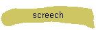 screech