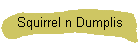 Squirrel n Dumplis