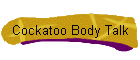 Cockatoo Body Talk
