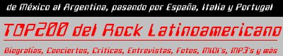 TOP200 del Rock Latinoamericano - De M�xico al Argentina, pasando por Espa�a, Italia y Portugal - Rock, Rap, Reggae, Funk, Ska y otros