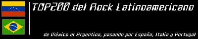 TOP200 del Rock Latinoamericano - De M�xico al Argentina, pasando por Espa�a, Italia y Portugal - Rock, Rap, Reggae, Funk, Ska y otros