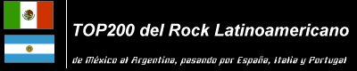 TOP200 del Rock Latinoamericano - De M�xico al Argentina, pasando por Espa�a, Italia y Portugal - Rock, Rap, Reggae, Funk, Ska y otros