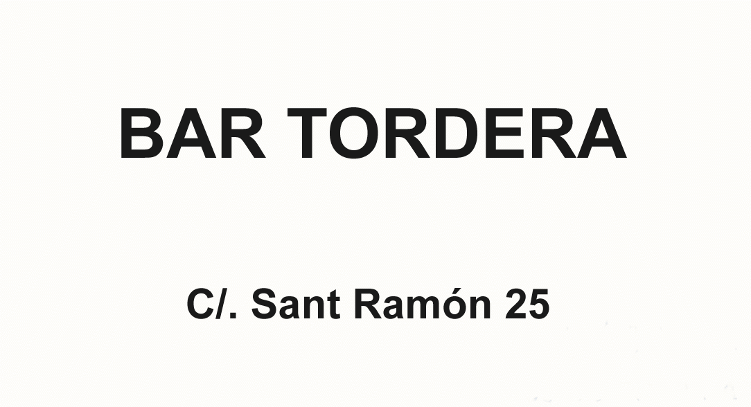 BAR TORDERA - C/. Sant Ram�n 25