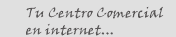 Tu Centro Comercial en internet...