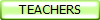 TEACHERS