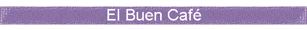 El Buen Caf�