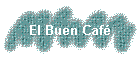 El Buen Caf�