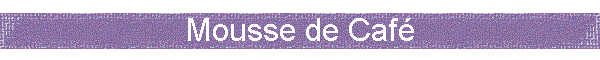 Mousse de Caf�