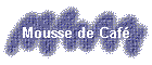 Mousse de Caf�