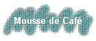 Mousse de Caf�