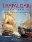  The Trafalgar Companion: A Guide to History's Most Famous Sea Battle and the Life of Admiral Lord Nelson