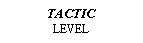 Text Box: TACTICLEVEL