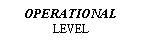 Text Box: OPERATIONALLEVEL
