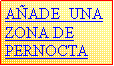 Cuadro de texto: A�ADE  UNA ZONA DE PERNOCTA
