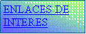 Cuadro de texto: ENLACES DE INTERES