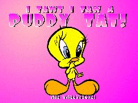 I tawt I taw a puddy tat!