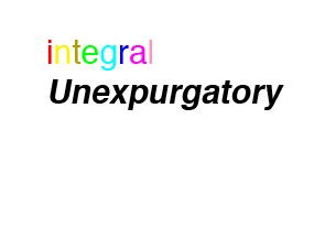 integral Unexpurgatory