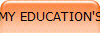 MY EDUCATION'S